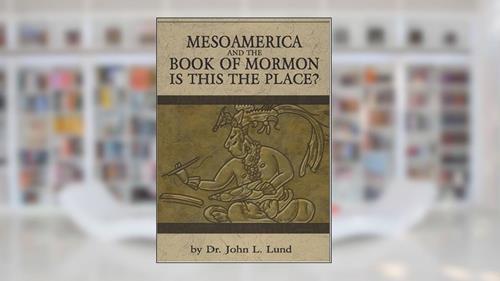 Cover from MesoAmerica And The Book of Mormon, written by Dr. John L. Lund