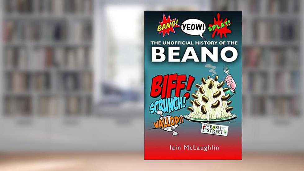 The History of the Beano, written by Iain McLaughlin