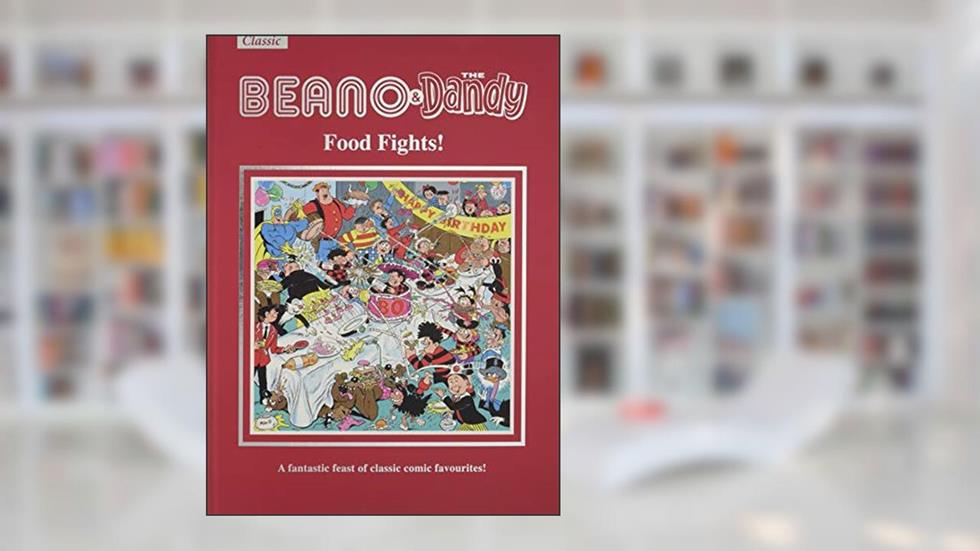 The Beano & Dandy Food Fights: A Fantastic Feast of Classic Comic Favourites!, written by D.C. Thomson & Company Limited