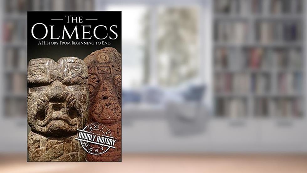 The Olmecs: A History from Beginning to End (Mesoamerican History), written by Hourly History