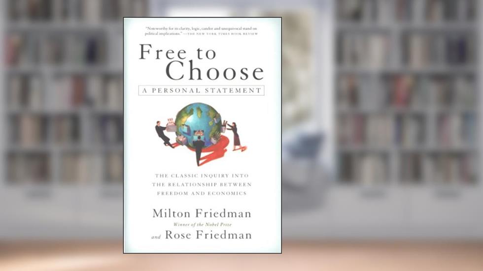 Free To Choose: A Personal Statement, written by Milton Friedman; Rose Friedman