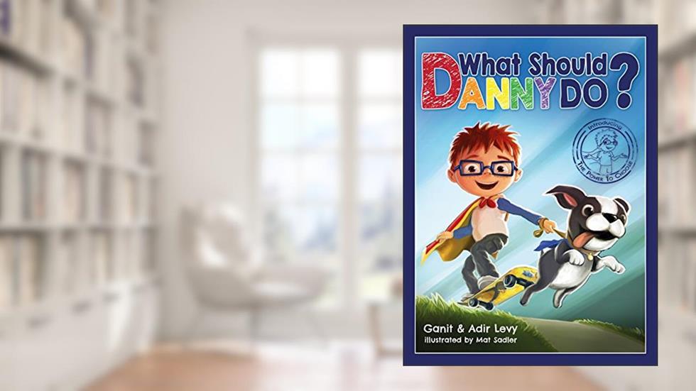 What Should Danny Do? (The Power to Choose Series), written by Adir Levy; Ganit Levy