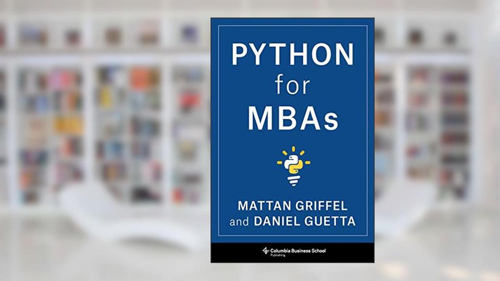 Python for MBAs, written by Mattan Griffel; Daniel Guetta