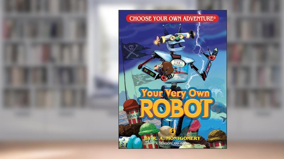 Your Very Own Robot (Choose Your Own Adventure - Dragonlark), written by R. A. Montgomery
