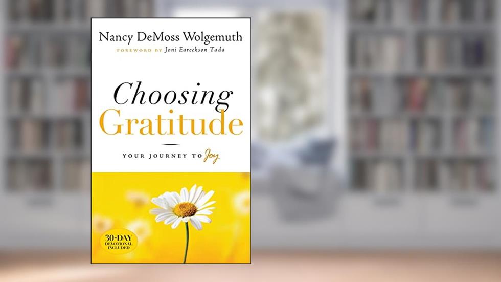 Choosing Gratitude: Your Journey to Joy, written by Nancy DeMoss Wolgemuth