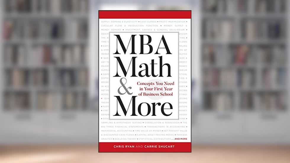MBA Math & More: Concepts You Need in First Year Business School (Manhattan Prep), written by Chris Ryan; Carrie Shuchart