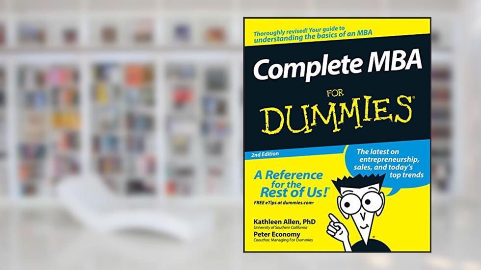 Complete MBA For Dummies®, written by Kathleen Allen Ph.D.; Peter Economy
