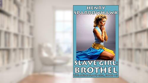 Cover from Slave Girl: Brothel (The Atkoi Slave Girl Book 18), written by Henry Sparrowhawk