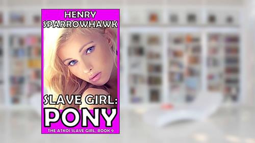 Cover from Slave Girl: Pony (The Atkoi Slave Girl Book 9), written by Henry Sparrowhawk