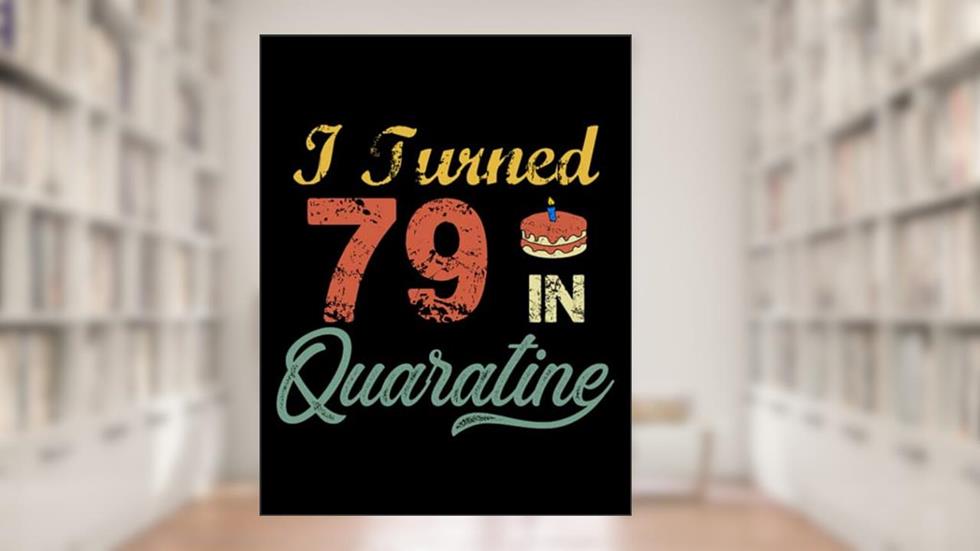 I Turned 79 In Quarantine Vintage 4229 Notebook: A 110 page lined journal. 8.5x11". Ideal journal notebook, written by Onie Johns