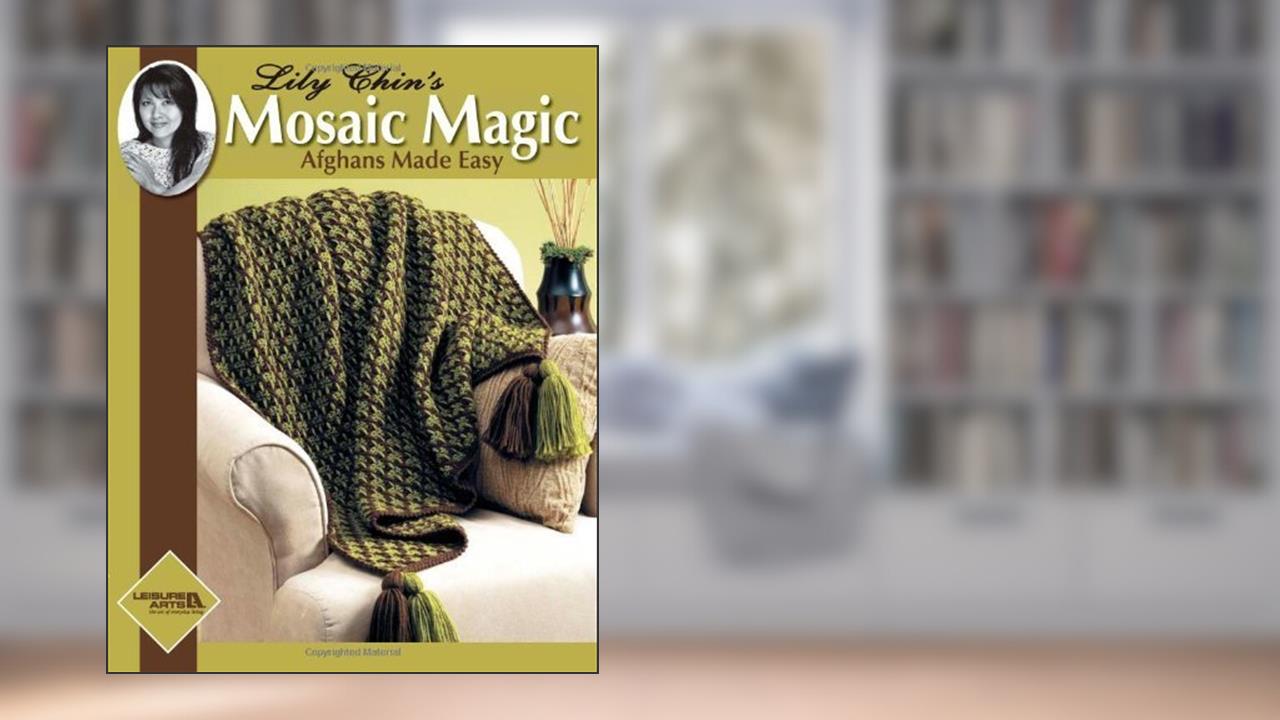 Lily Chin's Mosaic Magic Afghans (Leisure Arts #4229) by Lily Chin (2006-12-01), written by Lily Chin