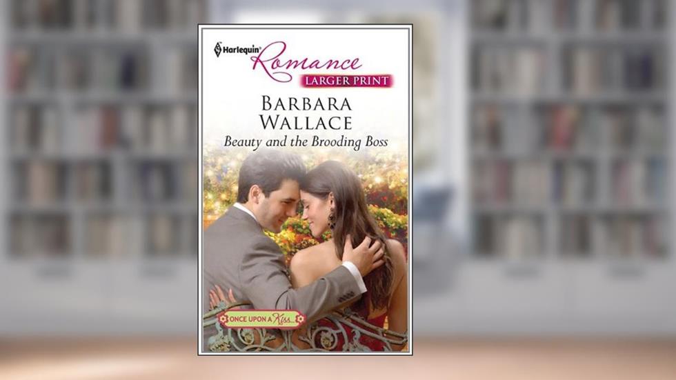 Beauty and the Brooding Boss (Once Upon a Kiss...), written by Barbara Wallace