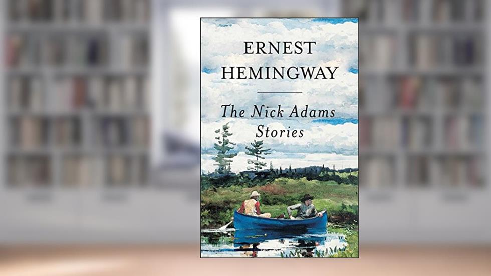 Nick Adams Stories, written by Ernest Hemingway