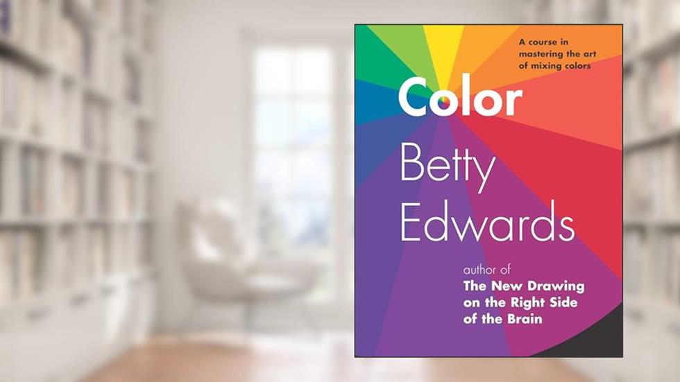 Color by Betty Edwards: A Course in Mastering the Art of Mixing Colors, written by Betty Edwards