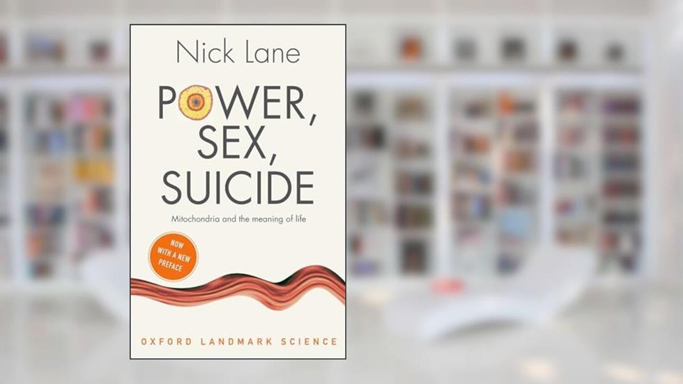 Power, Sex, Suicide: Mitochondria and the meaning of life (Oxford Landmark Science), written by Nick Lane