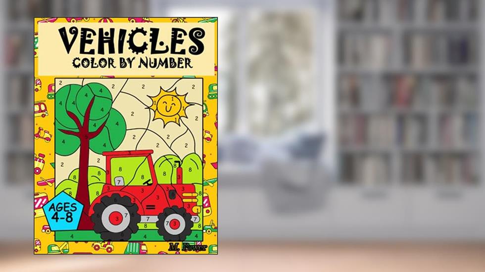 VEHICLES Colour by Number: Coloring Book for Kids Ages 4-8: Cars, Trucks, Planes and more, written by M. Power