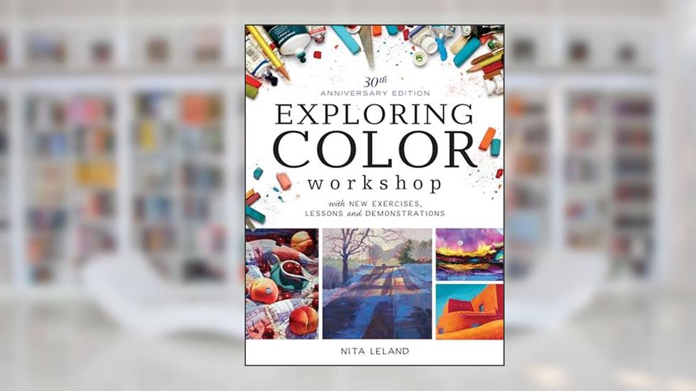 Exploring Color Workshop, 30th Anniversary Edition: With New Exercises, Lessons and Demonstrations, written by Nita Leland