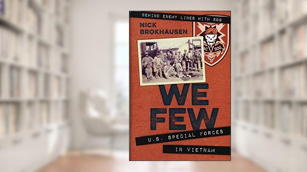 We Few: U.S. Special Forces in Vietnam, written by Nick Brokhausen