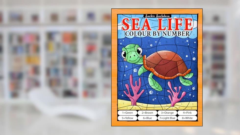 Sea Life Colour By Number: Coloring Book for Kids Ages 4-8, written by Sachin Sachdeva