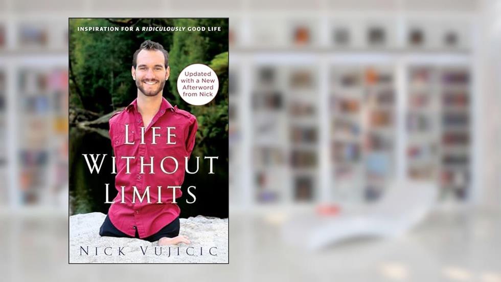 Life Without Limits: Inspiration for a Ridiculously Good Life, written by Nick Vujicic