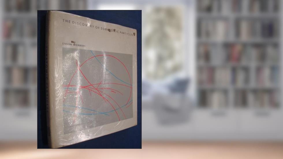 The Discovery of Subatomic Particles, written by Steven Weinberg