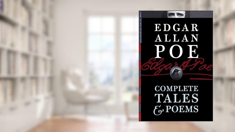 Edgar Allan Poe - Complete Tales & Poems: Illustrated and Annotated, written by Edgar Allan Poe