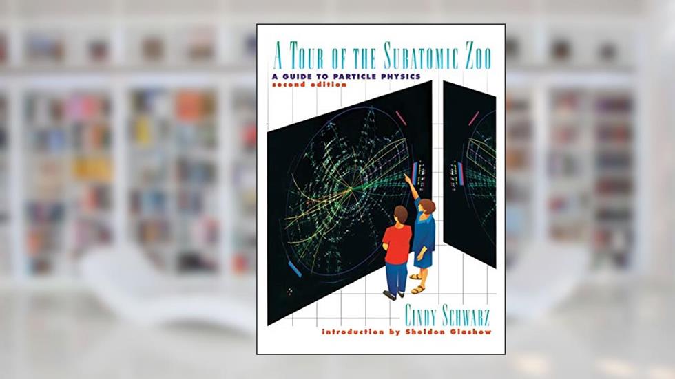 A Tour of the Subatomic Zoo: A Guide to Particle Physics, written by Cindy Schwarz
