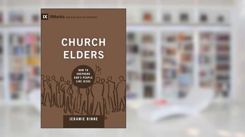 Cover from Church Elders: How to Shepherd God's People Like Jesus (Building Healthy Churches), written by Jeramie Rinne
