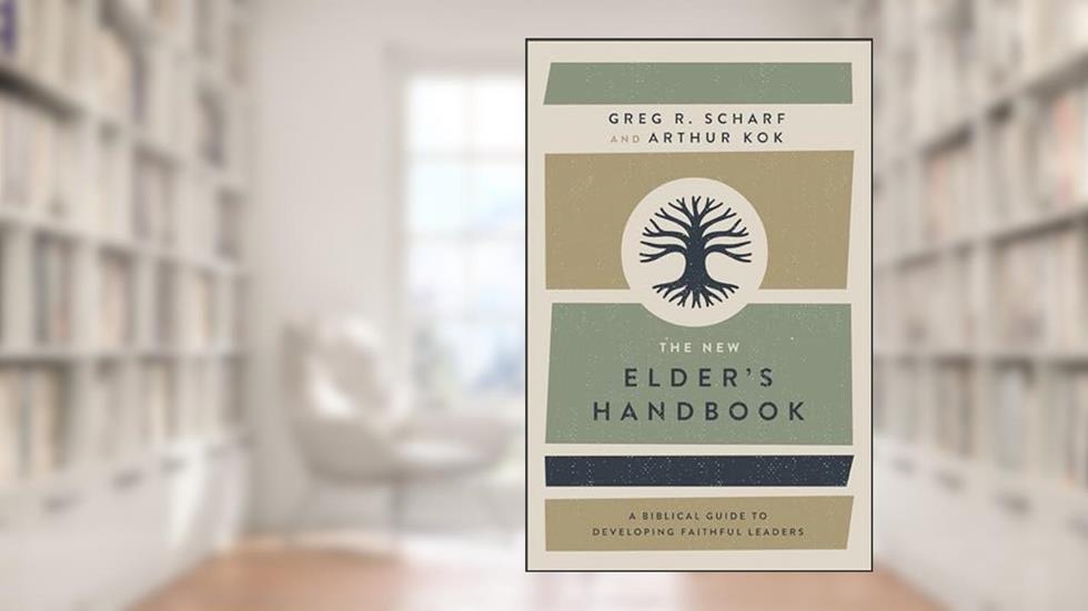 The New Elder's Handbook: A Biblical Guide to Developing Faithful Leaders, written by Greg R. Scharf; Arthur Kok