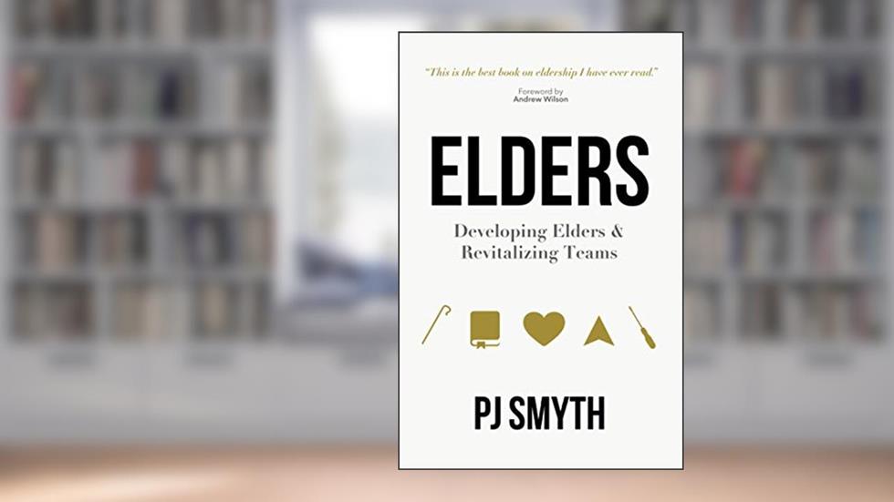 Elders: Developing Elders & Revitalizing Teams, written by PJ Smyth