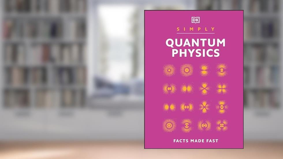 Simply Quantum Physics (DK Simply), written by DK