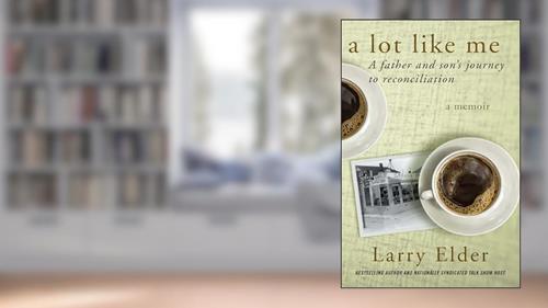 Cover from A Lot Like Me: A Father and Son's Journey to Reconciliation, written by Larry Elder