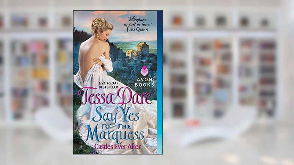Say Yes to the Marquess: Castles Ever After, written by Tessa Dare