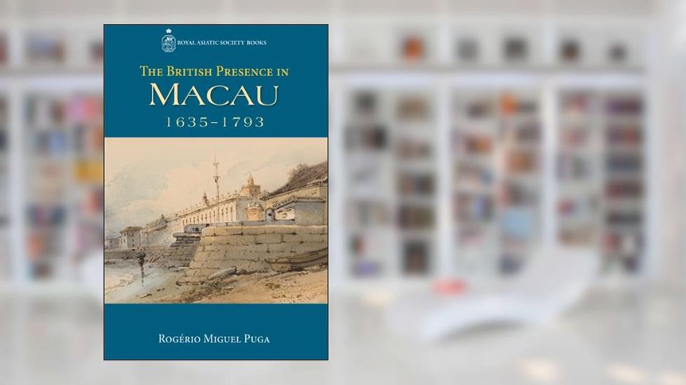 The British Presence in Macau, 1635-1793 (Royal Asiatic Society Great Britain and Ireland), written by Rogério Miguel Puga