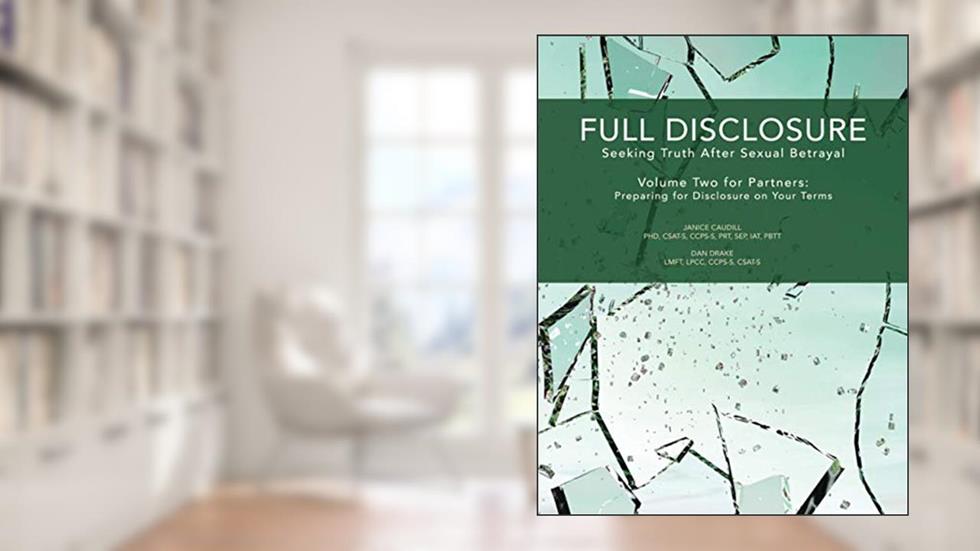 Full Disclosure: Seeking Truth After Sexual Betrayal - Volume Two for Partners: Preparing for Disclosure on Your Terms, written by Janice Caudill; Dan Drake