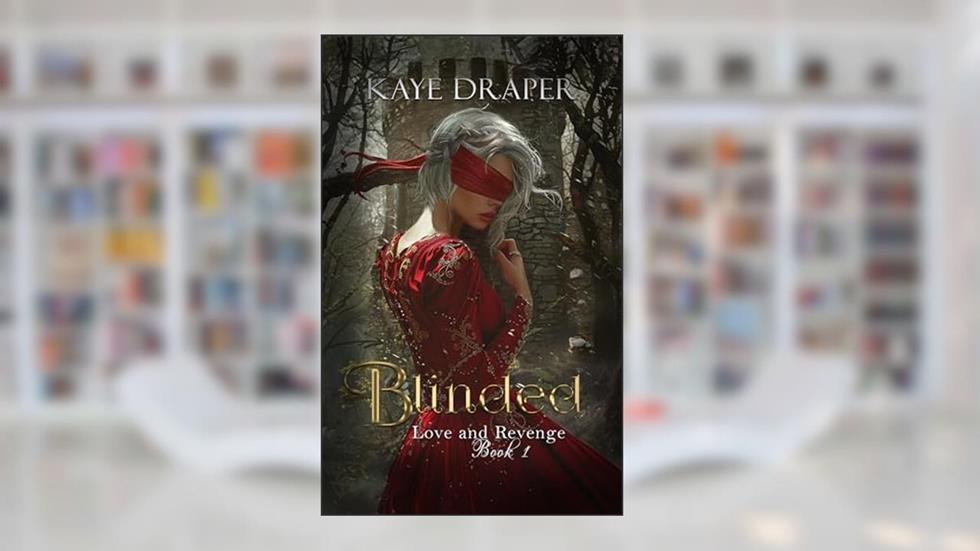 Blinded (Love and Revenge Book 1), written by Kaye Draper