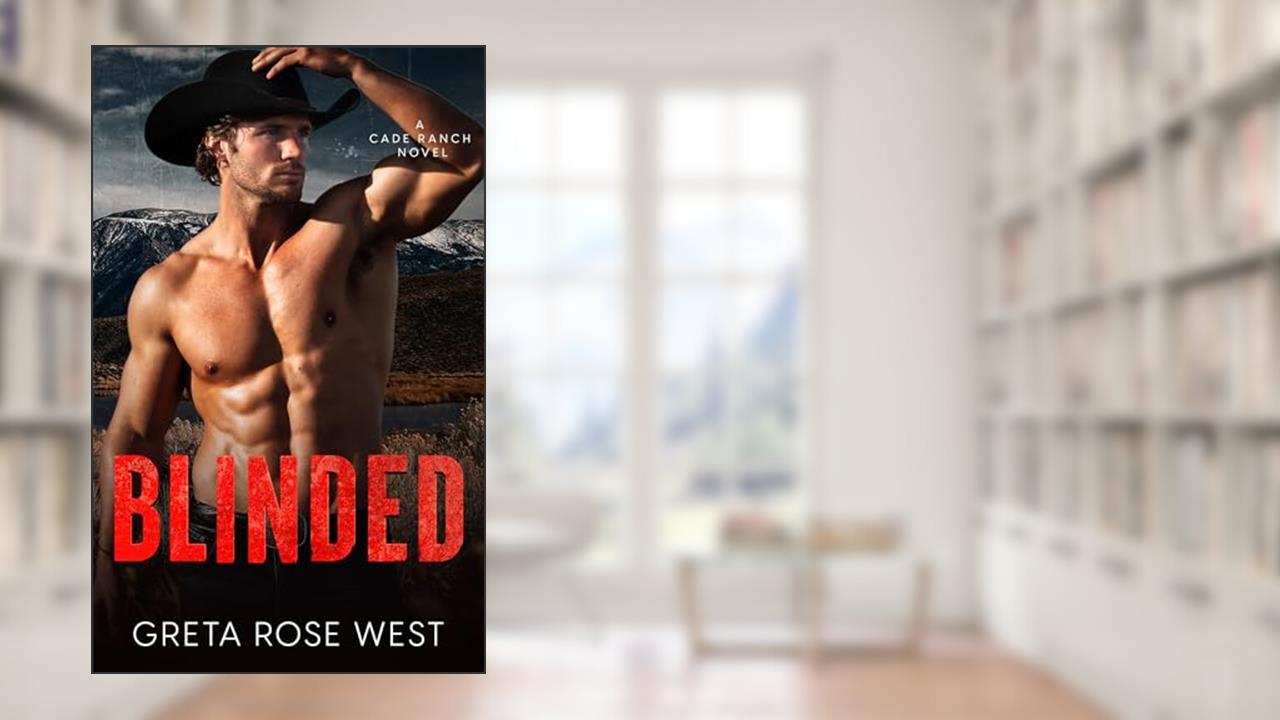 BLINDED: An Enemies-to-Lovers Cowboys of Cade Ranch Novel (The Cade Ranch Series Book 5), written by Greta Rose West