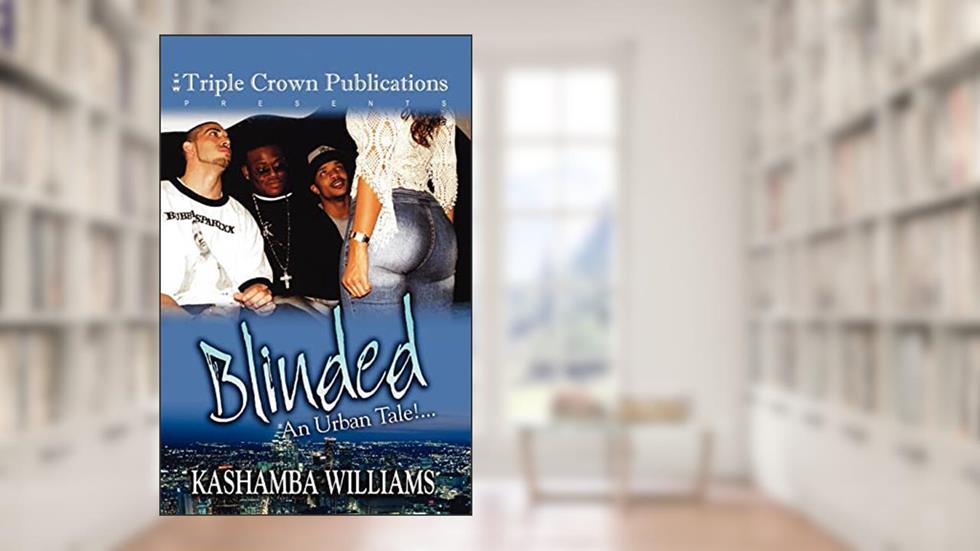 Blinded: An Urban Tale!... (Triple Crown Publications Presents), written by Kashamba Williams