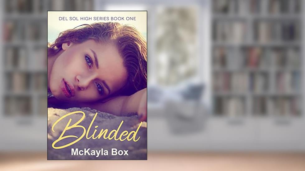 Blinded: A High School Bully Romance (Del Sol High Book 1), written by McKayla Box