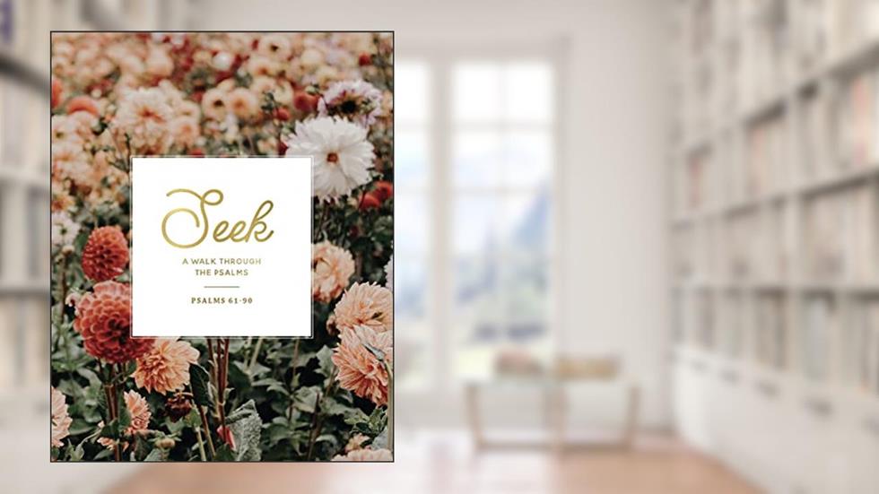 Seek: Psalms 61-90, written by The Daily Grace Co.