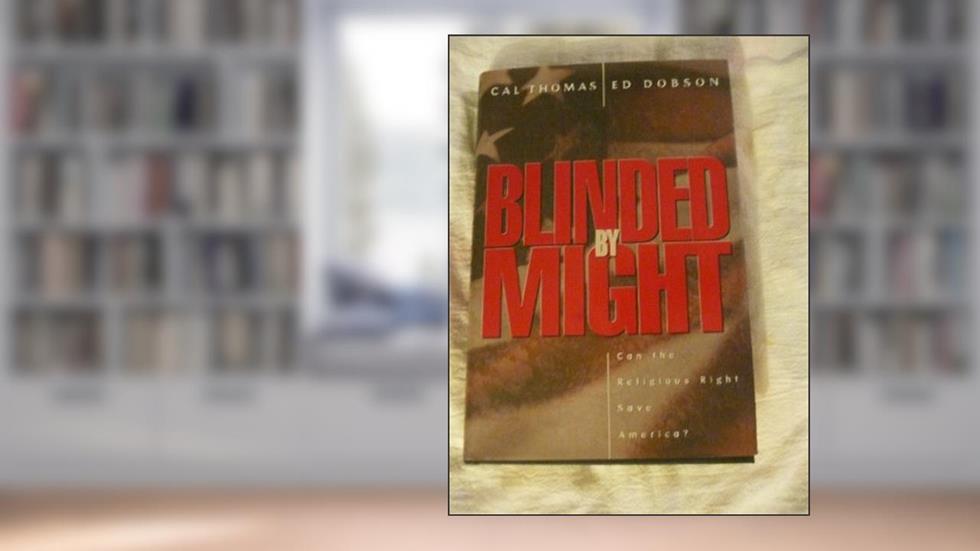 Blinded by Might: Can the Religious Right Save America?, written by Cal Thomas; Ed Dobson