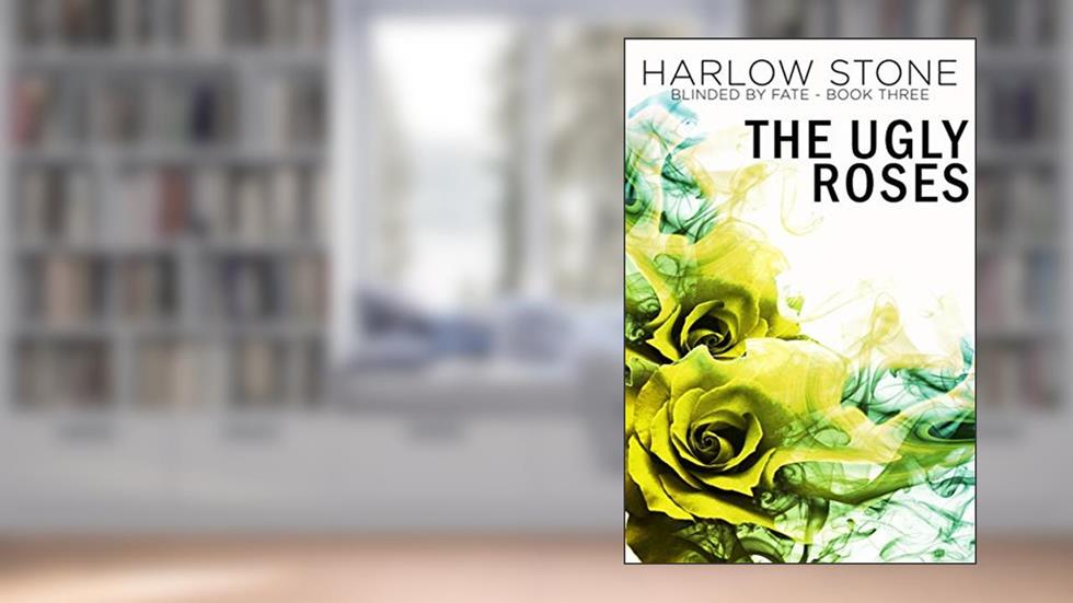 Blinded by Fate (The Ugly Roses Book 3), written by Harlow Stone