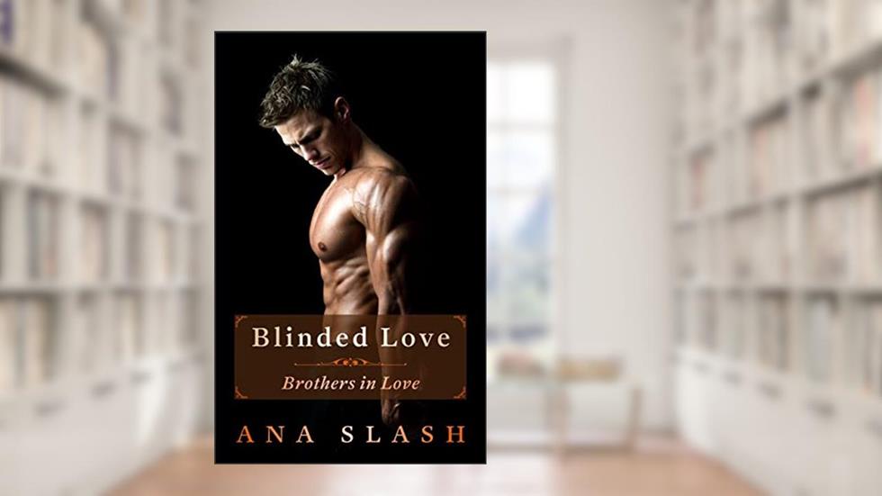 Blinded Love (Brothers in Love Book 1), written by Ana Slash