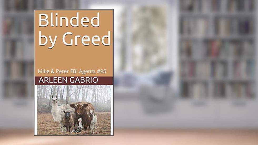 Blinded by Greed: Mike & Peter FBI Agents #95 (A Fun Cozy Mystery), written by Arleen Gabrio