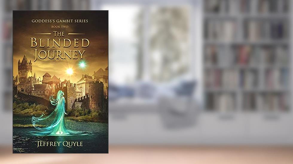 The Blinded Journey (Goddess's Gambit Book 2), written by Jeffrey Quyle