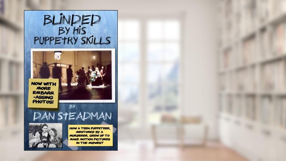 Blinded By His Puppetry Skills, written by Dan Steadman