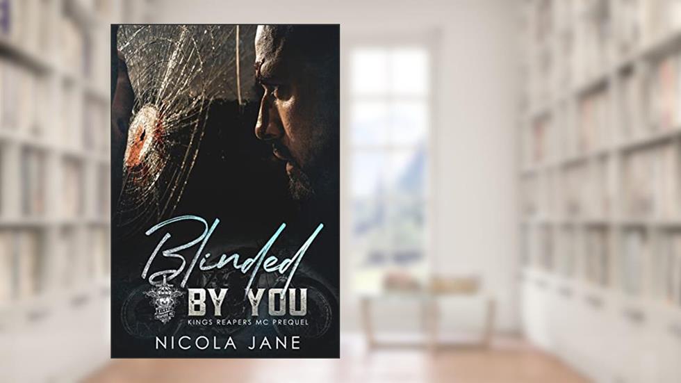 Blinded By You: A Motorcycle Romance - The Kings Reapers MC - Prequel, written by Nicola Jane