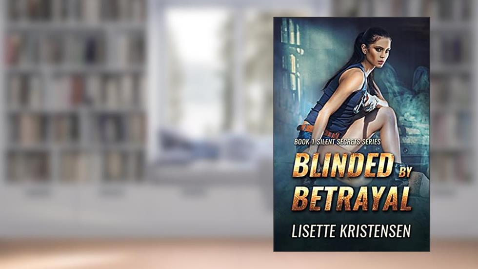 Blinded by Betrayal : A fast paced espionage and spy thriller. Book 1 (Silent Secrets), written by Lisette Kristensen