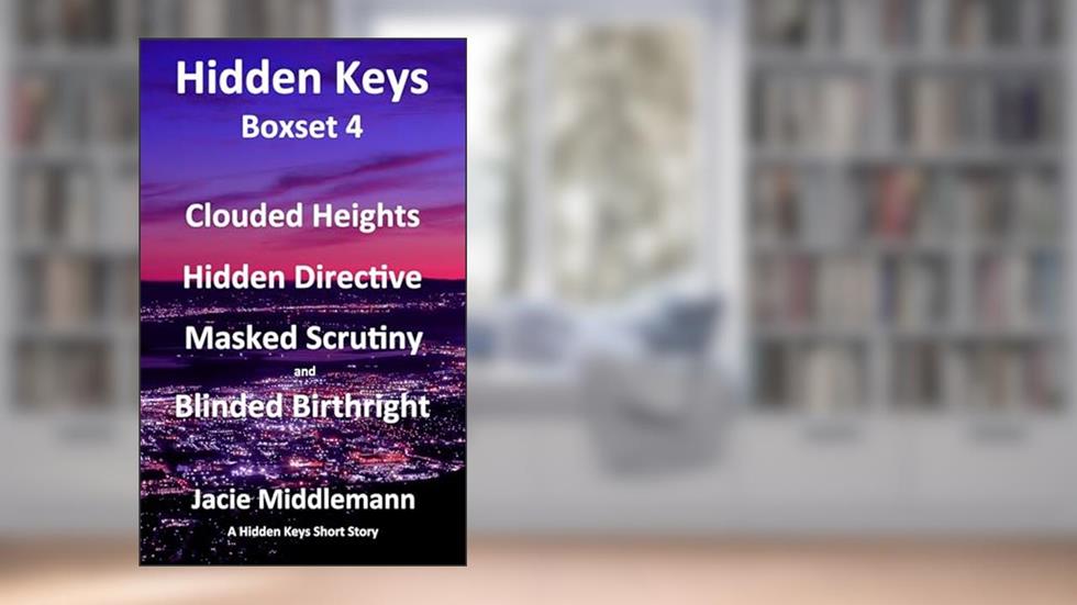 Hidden Keys Boxset 4: Clouded Heights, Hidden Directive, Masked Scrutiny, and Blinded Birthright. (A Hidden Keys Short Story), written by Jacie Middlemann