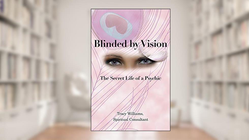 Blinded by Vision: The Secret Life of a Psychic, written by Tracy Williams